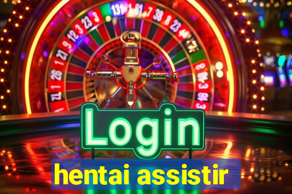 hentai assistir